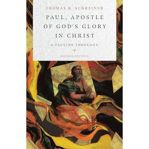 Schreiner, Thomas R. Paul, Apostle of God`s Glory in Christ – A Pauline Theology Schreiner, Thomas R. Paul, Apostle of God`s Glory in Christ – A Pauline Theology