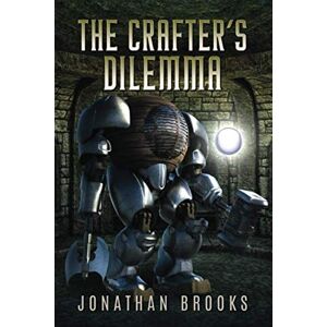 Brooks, Jonathan The Crafter's Dilemma: A Dungeon Core Novel (Dungeon Crafting) Brooks, Jonathan The Crafter's Dilemma: A Dungeon Core Novel (Dungeon Crafting)