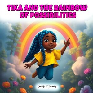 Conerly, Jennifer T TIKA AND THE RAINBOW of POSSIBILITIES Conerly, Jennifer T TIKA AND THE RAINBOW of POSSIBILITIES