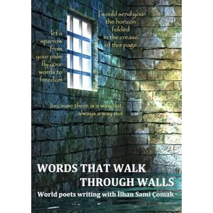 Words That Walk Through Walls: World Poets writing with İlhan Sami Çomak Words That Walk Through Walls: World Poets writing with İlhan Sami Çomak