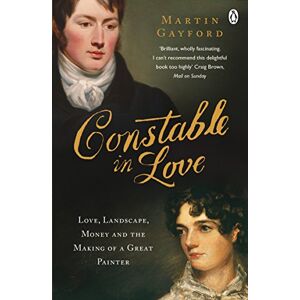 Gayford, Martin Constable In Love: Love, Landscape, Money and the Making of a Great Painter Gayford, Martin Constable In Love: Love, Landscape, Money and the Making of a Great Painter