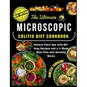 Tarragon, Vanessa The Ultimate Microscopic Colitis Diet Cookbook: Relieve Flare-Ups With 80+ Easy Recipes And A 4 Week Meal Plan That Actually Works Tarragon, Vanessa The Ultimate Microscopic Colitis Diet Cookbook: Relieve Flare-Ups With 80+ Easy Recipes And A 4 Week Meal Plan That Actually Works