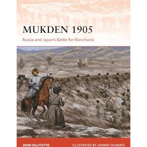 John Valitutto Mukden 1905: Russia and Japan's Battle for Manchuria: 413 (Campaign) John Valitutto Mukden 1905: Russia and Japan's Battle for Manchuria: 413 (Campaign)