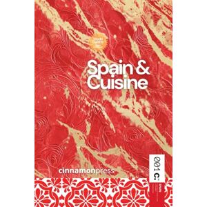 PRESS, CINNAMON Spain & Cuisine Cookbook: The Essence of Spanish Gastronomy: History, Ingredients and Recipes (World Cuisines) PRESS, CINNAMON Spain & Cuisine Cookbook: The Essence of Spanish Gastronomy: History, Ingredients and Recipes (World Cuisines)