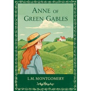 MONTGOMERY, L. M. ANNE OF GREEN GABLES MONTGOMERY, L. M. ANNE OF GREEN GABLES