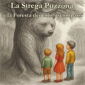Masieri, Marco Antonio La Strega Puzzona e la Foresta dei Colori scomparsi: una fiaba magica e un po' puzzolente (Il Punto Blu, libri per piccoli pensatori) Masieri, Marco Antonio La Strega Puzzona e la Foresta dei Colori scomparsi: una fiaba magica e un po' puzzolente (Il Punto Blu, libri per piccoli pensatori)