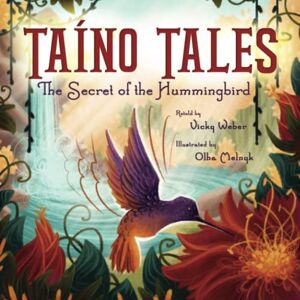 Weber Taíno Tales: The Secret of the Hummingbird Weber Taíno Tales: The Secret of the Hummingbird