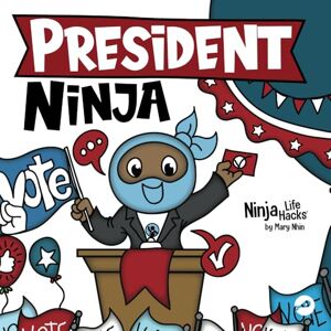 Nhin, Mary President Ninja: A Children's Book About Campaigning, Voting, and Electoral College (Ninja Life Hacks) Nhin, Mary President Ninja: A Children's Book About Campaigning, Voting, and Electoral College (Ninja Life Hacks)