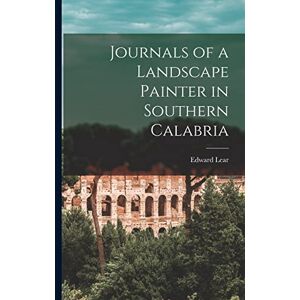 Edward, Lear Journals of a Landscape Painter in Southern Calabria Edward, Lear Journals of a Landscape Painter in Southern Calabria