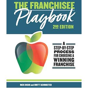 Bisio, Rick The Franchisee Playbook: A Step-by-Step Manual for Choosing a Winning Franchise: 2 (The Educated Franchisee AND The Franchisee Playbook) Bisio, Rick The Franchisee Playbook: A Step-by-Step Manual for Choosing a Winning Franchise: 2 (The Educated Franchisee AND The Franchisee Playbook)