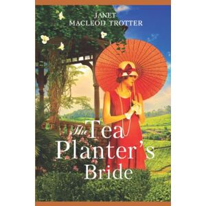 MacLeod Trotter, Janet THE TEA PLANTER'S BRIDE: A story of intrigue and passion: The India Tea Series Book 2 MacLeod Trotter, Janet THE TEA PLANTER'S BRIDE: A story of intrigue and passion: The India Tea Series Book 2