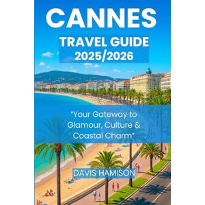HAMISON, DAVIS CANNES TRAVEL GUIDE 2026: “Your Ultimate Guide to Beaches, Adventure, Culture, and Cuisine” HAMISON, DAVIS CANNES TRAVEL GUIDE 2026: “Your Ultimate Guide to Beaches, Adventure, Culture, and Cuisine”