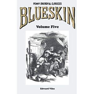 Viles, Edward Penny Dreadful Classics Blueskin Volume Five: A Romance of the Last Century (Blueskin: A Romance of the Last Century) Viles, Edward Penny Dreadful Classics Blueskin Volume Five: A Romance of the Last Century (Blueskin: A Romance of the Last Century)