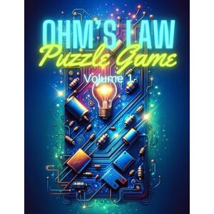 Anderson, James Ohm's Law Puzzle Game Volume 1: Mastering Electrical Circuits through Interactive Challenges Anderson, James Ohm's Law Puzzle Game Volume 1: Mastering Electrical Circuits through Interactive Challenges