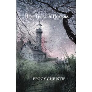 Christie, Peggy Here There Be Horrors Christie, Peggy Here There Be Horrors