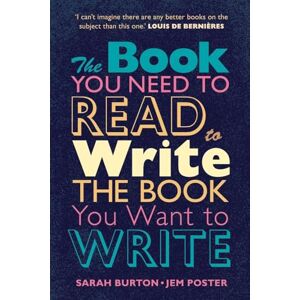 Sarah Burton The Book You Need to Read to Write the Book You Want to Write: A Handbook for Fiction Writers Sarah Burton The Book You Need to Read to Write the Book You Want to Write: A Handbook for Fiction Writers
