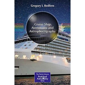 Redfern, Gregory I. Cruise Ship Astronomy and Astrophotography (The Patrick Moore Practical Astronomy Series) Redfern, Gregory I. Cruise Ship Astronomy and Astrophotography (The Patrick Moore Practical Astronomy Series)