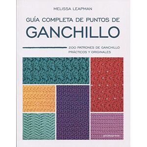 GUIA COMPLETA DE PUNTOS DE GANCHILLO: 200 PATRONES DE GANCHILLO PRACTICOS Y ORIGINALES GUIA COMPLETA DE PUNTOS DE GANCHILLO: 200 PATRONES DE GANCHILLO PRACTICOS Y ORIGINALES