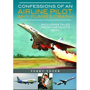 Terry Tozer Confessions of an Airline Pilot Why planes crash: Including Tales from the Pilot’s Seat Terry Tozer Confessions of an Airline Pilot Why planes crash: Including Tales from the Pilot’s Seat