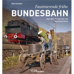 Kandler, Udo Faszinierende frühe Bundesbahn: Aus dem Fotoarchiv von Reinhold Palm Kandler, Udo Faszinierende frühe Bundesbahn: Aus dem Fotoarchiv von Reinhold Palm