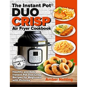 Netting, Amber The Instant Pot(R) DUO CRISP Air Fryer Cookbook: Healthy and Easy Instant Pot Duo Crisp Recipes for Beginners with Pictures (Instant Pot(r) Recipe Books) Netting, Amber The Instant Pot(R) DUO CRISP Air Fryer Cookbook: Healthy and Easy Instant Pot Duo Crisp Recipes for Beginners with Pictures (Instant Pot(r) Recipe Books)