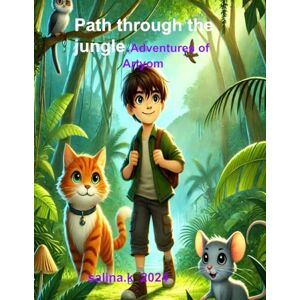 Kalmykova, Salina Path through the jungle. Adventures of Artyom.: As you journey through this story, you will be transported to distant lands, meet mystical creatures, ... wonders that lie within and around us. Kalmykova, Salina Path through the jungle. Adventures of Artyom.: As you journey through this story, you will be transported to distant lands, meet mystical creatures, ... wonders that lie within and around us.