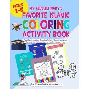 The Sincere Seeker My Muslim Baby's Favorite Islamic Coloring Activity Book: A Fun Islamic Inspired Coloring Activity Book Introducing Allah and the Faith of Islam to ... Adults Fun & Educational Ramadan Workbooks) The Sincere Seeker My Muslim Baby's Favorite Islamic Coloring Activity Book: A Fun Islamic Inspired Coloring Activity Book Introducing Allah and the Faith of Islam to ... Adults Fun & Educational Ramadan Workbooks)