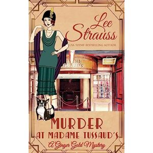 Lee Murder at Madame Tussauds: a 1920s cozy historical mystery (A Ginger Gold Mystery) Lee Murder at Madame Tussauds: a 1920s cozy historical mystery (A Ginger Gold Mystery)