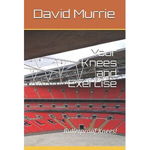 Murrie, David Your Knees and Exercise: Bulletproof Knees! (Applied Sports Science) Murrie, David Your Knees and Exercise: Bulletproof Knees! (Applied Sports Science)