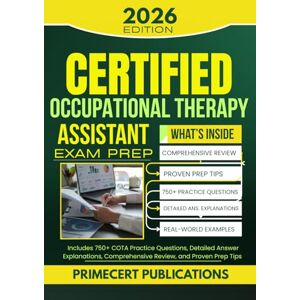 PUBLICATIONS, PRIMECERT CERTIFIED OCCUPATIONAL THERAPY ASSISTANT EXAM PREP 2026: Includes 750+ COTA Practice Questions, Detailed Answer Explanations, Comprehensive Review, and Proven Prep Tips PUBLICATIONS, PRIMECERT CERTIFIED OCCUPATIONAL THERAPY ASSISTANT EXAM PREP 2026: Includes 750+ COTA Practice Questions, Detailed Answer Explanations, Comprehensive Review, and Proven Prep Tips
