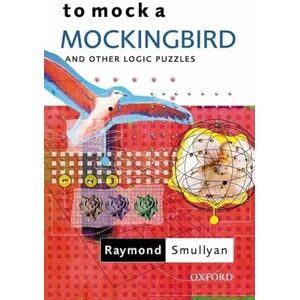 Smullyan, Raymond To Mock a Mockingbird: and Other Logic Puzzles Smullyan, Raymond To Mock a Mockingbird: and Other Logic Puzzles