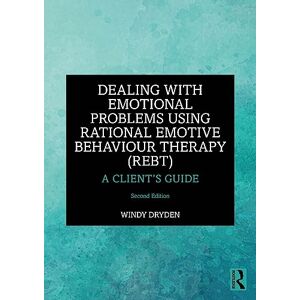 Dryden, Windy Dealing with Emotional Problems Using Rational Emotive Behaviour Therapy (REBT): A Client’s Guide Dryden, Windy Dealing with Emotional Problems Using Rational Emotive Behaviour Therapy (REBT): A Client’s Guide