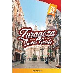 WYNTER, AVA ZARAGOZA TRAVEL GUIDE 2026: Explore Spain’s Underrated Gem with Moorish Palaces, Baroque Basilicas, Tapas Trails, Roman Ruins & Travel Tips WYNTER, AVA ZARAGOZA TRAVEL GUIDE 2026: Explore Spain’s Underrated Gem with Moorish Palaces, Baroque Basilicas, Tapas Trails, Roman Ruins & Travel Tips