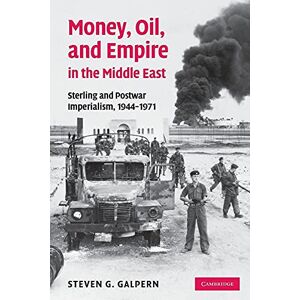Galpern, Steven G. Money, Oil, and Empire in the Middle East: Sterling and Postwar Imperialism, 1944–1971 Galpern, Steven G. Money, Oil, and Empire in the Middle East: Sterling and Postwar Imperialism, 1944–1971