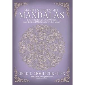 Hedrich-Wolff, Peggy Manifestieren mit Mandalas Geld & Möglichkeiten, die kraftvollste und bezauberndste Art das zu manifestieren:: incl. Meditation mit viel Liebe handgezeichnet Edition 3 Hedrich-Wolff, Peggy Manifestieren mit Mandalas Geld & Möglichkeiten, die kraftvollste und bezauberndste Art das zu manifestieren:: incl. Meditation mit viel Liebe handgezeichnet Edition 3