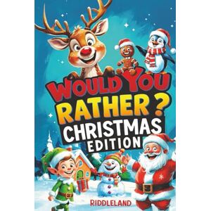 Riddleland Would You Rather? Christmas Edition: A Hilarious Holiday Book Full of Funny Questions, Silly Scenarios, and North Pole Adventures The Perfect ... for Kids (Fun Christmas Books For Kids) Riddleland Would You Rather? Christmas Edition: A Hilarious Holiday Book Full of Funny Questions, Silly Scenarios, and North Pole Adventures The Perfect ... for Kids (Fun Christmas Books For Kids)