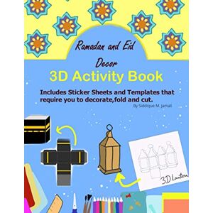M Jamali, Siddique Ramadan and Eid Decor 3D Activity book: Includes stickers sheets and templates that required decorate, fold and cut. 3D lantern , 3D Moon , 3D Star 3D coffee cup , Ramadan carpet M Jamali, Siddique Ramadan and Eid Decor 3D Activity book: Includes stickers sheets and templates that required decorate, fold and cut. 3D lantern , 3D Moon , 3D Star 3D coffee cup , Ramadan carpet