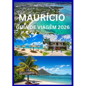 Cook, Smith MAURÍCIO GUIA DE VIAGEM 2026: Um companheiro de viagem completo para aventura cultural e relaxamento Cook, Smith MAURÍCIO GUIA DE VIAGEM 2026: Um companheiro de viagem completo para aventura cultural e relaxamento