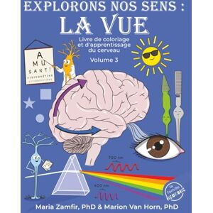 Zamfir PhD, Maria Explorons nos sens : la vue: Livre de coloriage et d'apprentissage volume 3 Zamfir PhD, Maria Explorons nos sens : la vue: Livre de coloriage et d'apprentissage volume 3