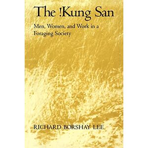 Lee The !Kung San: Men, Women and Work in a Foraging Society Lee The !Kung San: Men, Women and Work in a Foraging Society