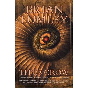 Lumley, Brian Titus Crow, Volume 1: The Burrowers Beneath; The Transition of Titus Crow Lumley, Brian Titus Crow, Volume 1: The Burrowers Beneath; The Transition of Titus Crow