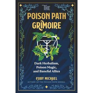 Coby The Poison Path Grimoire: Dark Herbalism, Poison Magic, and Baneful Allies Coby The Poison Path Grimoire: Dark Herbalism, Poison Magic, and Baneful Allies