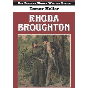 Heller, Tamar Rhoda Broughton: 7 (Key Popular Women Writers) Heller, Tamar Rhoda Broughton: 7 (Key Popular Women Writers)