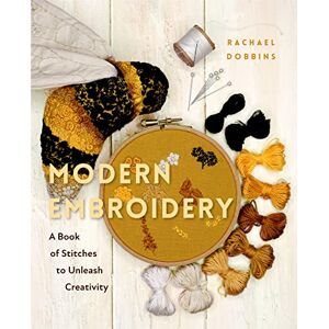 Dobbins, Rachael Modern Embroidery: A Book of Stitches to Unleash Creativity (Needlework Guide, Craft Gift, Embroider Flowers) Dobbins, Rachael Modern Embroidery: A Book of Stitches to Unleash Creativity (Needlework Guide, Craft Gift, Embroider Flowers)