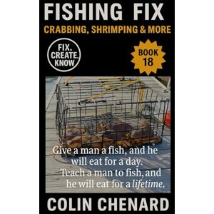 Chenard, Colin Crabbing, Shrimping and More: Techniques, Traps, and Tips for Catching Crab, Shrimp, Clams, and Coastal Bounty (Fishing Fix) Chenard, Colin Crabbing, Shrimping and More: Techniques, Traps, and Tips for Catching Crab, Shrimp, Clams, and Coastal Bounty (Fishing Fix)