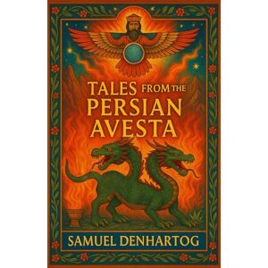 DenHartog, Samuel Tales from the Persian Avesta (Mythology Anthologies) DenHartog, Samuel Tales from the Persian Avesta (Mythology Anthologies)
