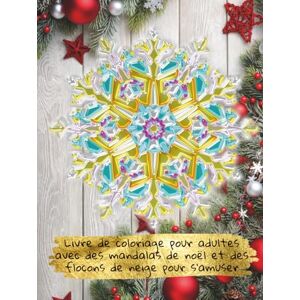 Mandala Land, A Journey to Livre de coloriage pour adultes avec des mandalas de Noël et des flocons de neige pour s’amuser: Créez vos motifs de fêtes pour soulager le stress et ... avec des flocons et bien plus encore ! Mandala Land, A Journey to Livre de coloriage pour adultes avec des mandalas de Noël et des flocons de neige pour s’amuser: Créez vos motifs de fêtes pour soulager le stress et ... avec des flocons et bien plus encore !
