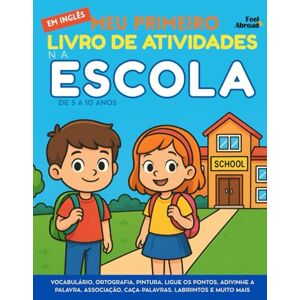 Abroad, Feel Meu Primeiro Livro de Atividades em Inglês: Na Escola – Vocabulário, Ortografia, Pintura, Ligue os Pontos, Adivinhe a Palavra, Associação, ... de 5 a 10 Anos – Perfeito para Falantes) Abroad, Feel Meu Primeiro Livro de Atividades em Inglês: Na Escola – Vocabulário, Ortografia, Pintura, Ligue os Pontos, Adivinhe a Palavra, Associação, ... de 5 a 10 Anos – Perfeito para Falantes)