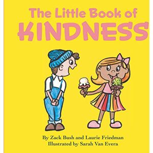 Bush The Little Book of Kindness: A Little Kindness Makes a BIG Difference! Bush The Little Book of Kindness: A Little Kindness Makes a BIG Difference!