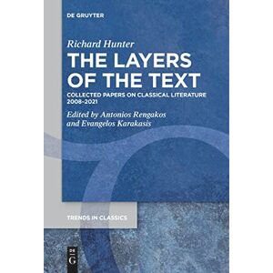 Richard Hunter The Layers of the Text: Collected Papers on Classical Literature 2008–2021: 127 (Trends in Classics Supplementary Volumes, 127) Richard Hunter The Layers of the Text: Collected Papers on Classical Literature 2008–2021: 127 (Trends in Classics Supplementary Volumes, 127)